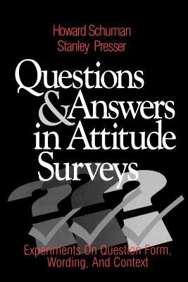 Questions and Answers in Attitude Surveys: Experiments on Question Form, Wording, and Context by Schuman, Howard W.