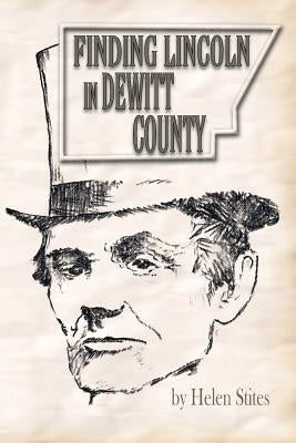 Finding Lincoln in DeWitt County by Stites, Helen