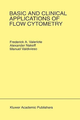 Basic and Clinical Applications of Flow Cytometry: Proceeding of the 24th Annual Detroit Cancer Symposium Detroit, Michigan, USA - April 30, May 1 and by Valeriote, Frederick A.