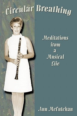 Circular Breathing: Meditations from a Musical Life by McCutchan, Ann
