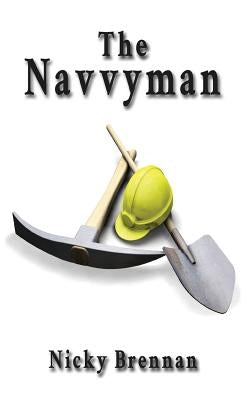 The Navvyman by Brennan, Nicky