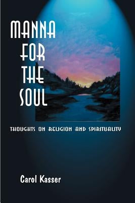 Manna for the Soul: Thoughts on Religion and Spirituality by Kasser, Carol