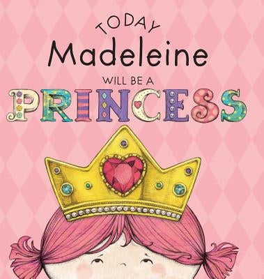 Today Madeleine Will Be a Princess by Croyle, Paula