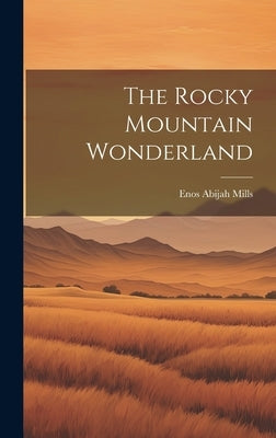 The Rocky Mountain Wonderland by Mills, Enos Abijah
