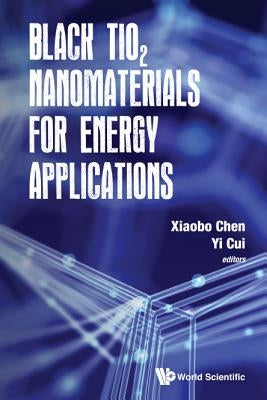 Black Tio2 Nanomaterials for Energy Applications by Chen Xiaobo