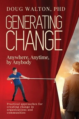 Generating Change: Anytime, Anywhere, by Anybody by Walton, Doug