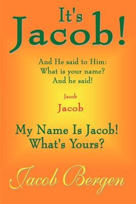 It's Jacob!: My Name is Jacob! What's Yours? by Bergen, Jacob