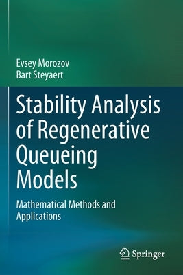 Stability Analysis of Regenerative Queueing Models: Mathematical Methods and Applications by Morozov, Evsey