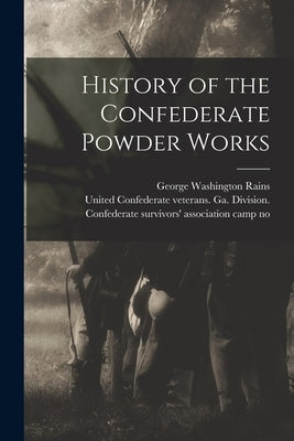 History of the Confederate Powder Works by Rains, George Washington
