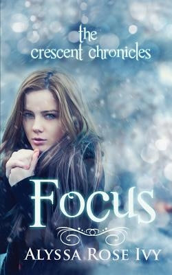 Focus: Book Two of the Crescent Chronicles by Ivy, Alyssa Rose