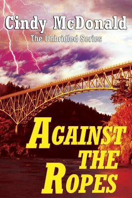 Against the Ropes: The Unbridled Series by McDonald, Cindy
