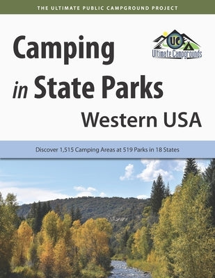 Camping in State Parks: Western USA: Discover 1,515 Camping Areas at 519 Parks in 18 States by Campgrounds, Ultimate