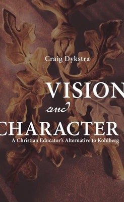 Vision and Character by Dykstra, Craig