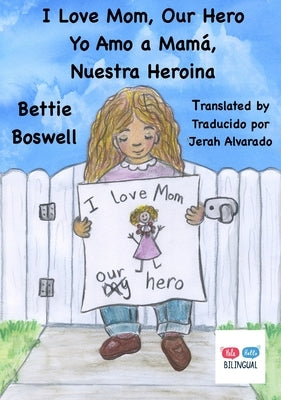 I Love Mom, Our Hero: Yo Amo a Mamá, Nuestra Heroina by Boswell, Bettie