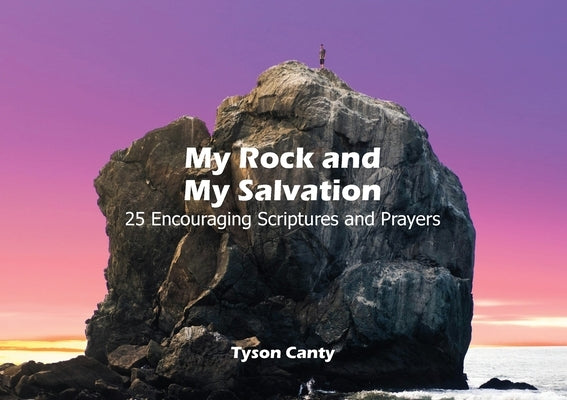 My Rock and My Salvation: 25 Encouraging Scriptures and Prayers by Canty, Tyson