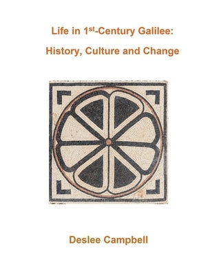 Life in 1st Century Galilee: History, Culture and Change by Campbell, Deslee