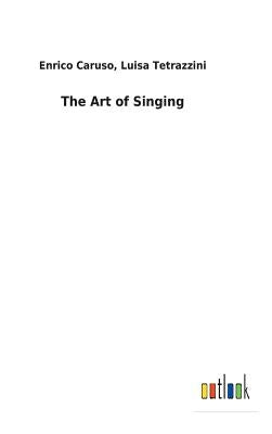 The Art of Singing by Caruso, Enrico Tetrazzini Luisa
