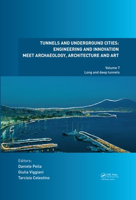 Tunnels and Underground Cities. Engineering and Innovation Meet Archaeology, Architecture and Art: Volume 7: Long And Deep Tunnels by Peila, Daniele