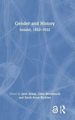 Gender and History: Ireland, 1852-1922 by Atwal, Jyoti