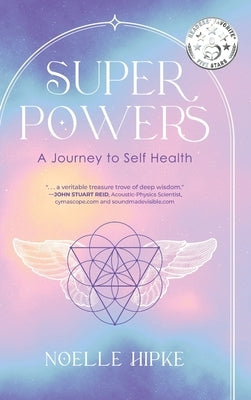 Superpowers: A Journey to Self-Health by Hipke, Noelle