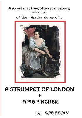 A Strumpet of London: and a pig pincher by Brow, Rob