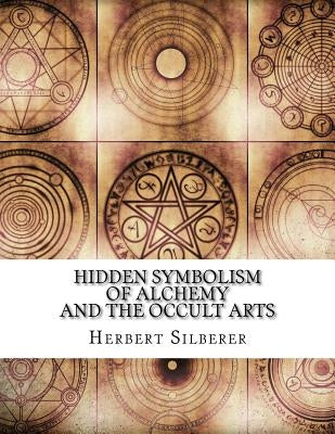 Hidden Symbolism of Alchemy and the Occult Arts by Herbert Silberer