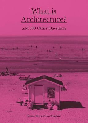What Is Architecture?: And 100 Other Questions by Waern, Rasmus