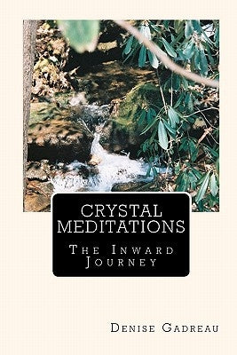 Crystal Meditations: The Inward Journey by Gadreau, Denise