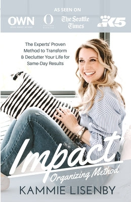 Impact Organizing Method: The experts' proven method to transform and declutter your life for same day results. by Lisenby, Kammie