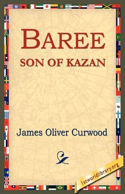 Baree, Son of Kazan by Curwood, James Oliver