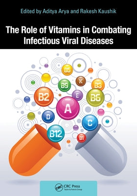 The Role of Vitamins in Combating Infectious Viral Diseases by Arya, Aditya