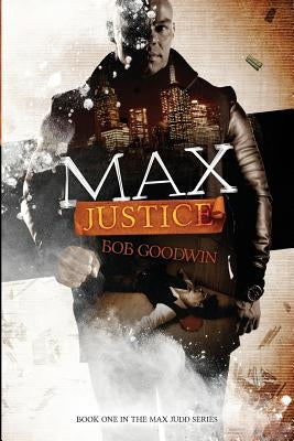 Max Justice: A Tale about Protectors, Predators and Payback! by Goodwin, Bob