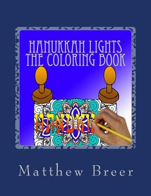 Hanukkah lights the Coloring Book: An adult coloring book, inspired by Hanukkah! by Breer, Matthew E.