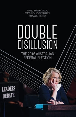 Double Disillusion: The 2016 Australian Federal Election by Gauja, Anika