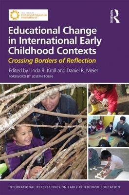 Educational Change in International Early Childhood Contexts: Crossing Borders of Reflection by Kroll, Linda R.