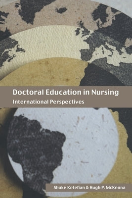 Doctoral Education in Nursing: International Perspectives by Ketefian, Shake