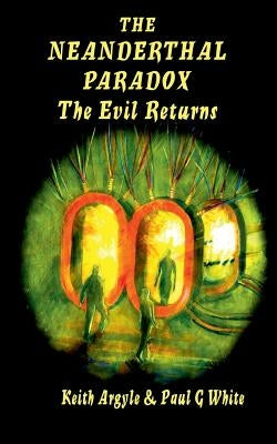 The Neanderthal Paradox: The Evil Returns by White, Paul G.