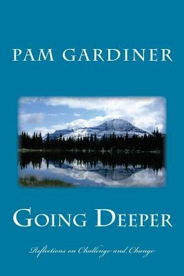 Going Deeper: Reflections on Challenge and Change by Gardiner, Pam