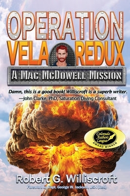 Operation Vela Redux: A Mac McDowell Mission by Williscroft, Robert G.