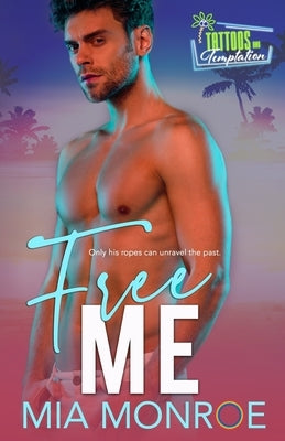 Free Me: Tattoos and Temptation Book 3 by Monroe, Mia