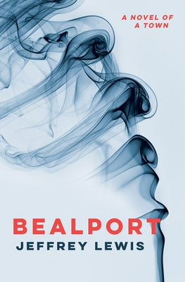 Bealport: A Novel of a Town by Lewis, Jeffrey