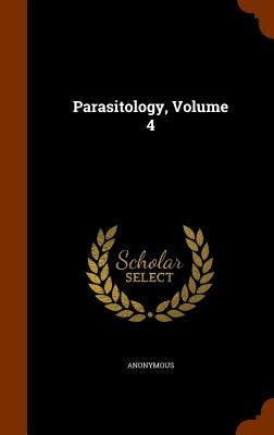 Parasitology, Volume 4 by Anonymous