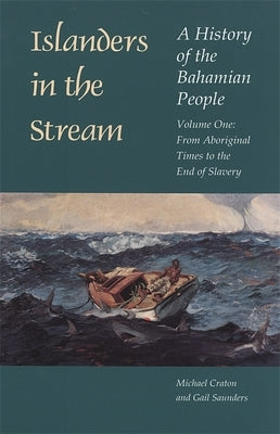 Islanders in the Stream: A History of the Bahamian People: Volume One: From Aboriginal Times to the End of Slavery by Craton, Michael