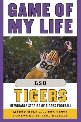 Game of My Life Lsu Tigers: Memorable Stories of Tigers Football by Mulé, Marty