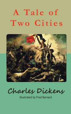 A Tale of Two Cities: A Story of the French Revolution by Dickens, Charles