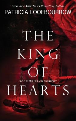 The King of Hearts: Part 4 of the Red Dog Conspiracy by Loofbourrow, Patricia