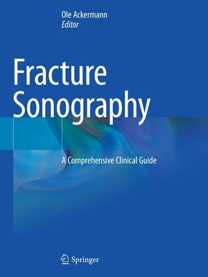 Fracture Sonography: A Comprehensive Clinical Guide by Ackermann, Ole