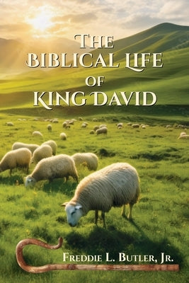The Biblical Life of King David by Butler, Freddie L.