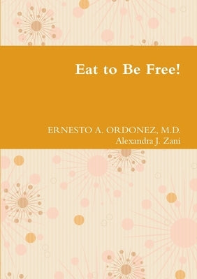 Eat to Be Free! by Ordonez, Ernesto A.