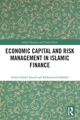 Economic Capital and Risk Management in Islamic Finance by Ismail, Abdul Ghafar